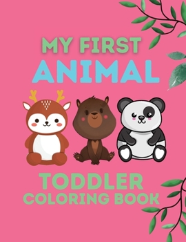 My first Animal Toddler Coloring book: Toddler coloring activity, Animal Coloring Pages for Little Kids, Educational Coloring book for Toddlers