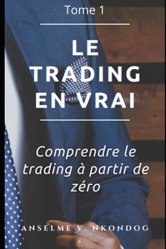 Paperback Le trading en vrai: Comprendre le trading en ligne de zéro (French Edition) [French] Book