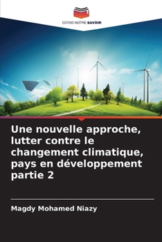 Une nouvelle approche, lutter contre le changement climatique, pays en développement partie 2 (French Edition)