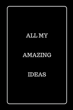 All My Amazing Ideas: Funny Blank Lined Journal for Gift