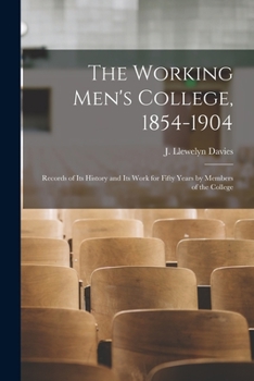 Paperback The Working Men's College, 1854-1904: Records of Its History and Its Work for Fifty Years by Members of the College Book