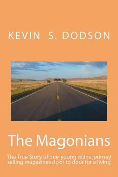 Paperback The Magonians: The true story of one young mans journey across the country selling magazines door to door for a living. Come take the Book