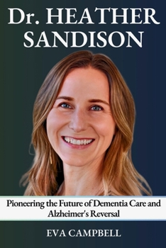 Paperback Dr. Heather Sandison: Pioneering the Future of Dementia Care and Alzheimer's Reversal Book