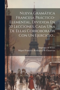 Paperback Nueva Gramática Francesa Práctico-elemental, Dividida En 30 Lecciones, Cada Una De Ellas Corroborada Con Un Ejercicio... [Spanish] Book
