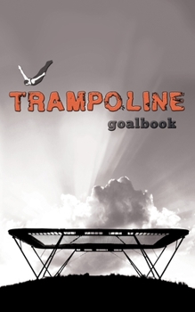 Paperback Trampoline Gymnastics Goalbook #16: Competitive Trampolining: Mens Book