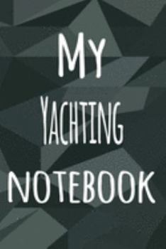 My Yachting Notebook: The perfect way to record your hobby - 6x9 119 page lined journal!