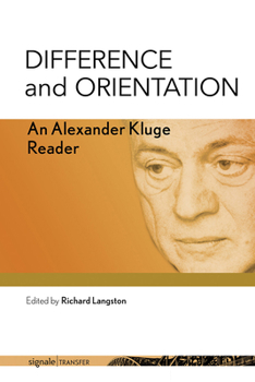 Difference and Orientation: An Alexander Kluge Reader - Book  of the signale|TRANSFER: German Thought in Translation