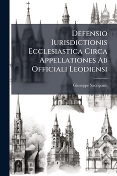 Paperback Defensio Iurisdictionis Ecclesiastica Circa Appellationes Ab Officiali Leodiensi Book