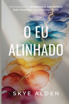 O Eu Alinhado: Integrando a Sabedoria Ancestral dos Chakras na Vida Moderna (Portuguese Edition)