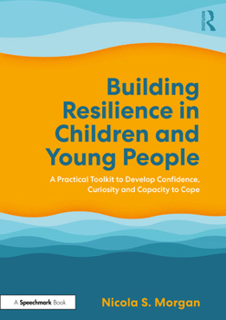Paperback Building Resilience in Children and Young People: A Practical Toolkit to Develop Confidence, Curiosity and Capacity to Cope Book