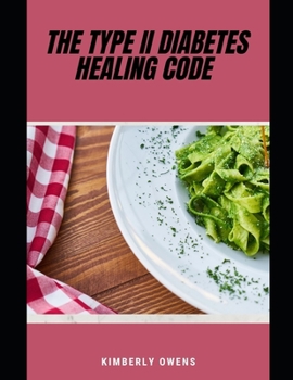 Paperback The Type II Diabetes Healing Code: A Comprehensive Healing Plan- Know All Your Options: Lifestyle, medicine and diet. Book