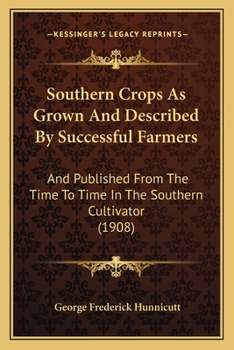 Paperback Southern Crops As Grown And Described By Successful Farmers: And Published From The Time To Time In The Southern Cultivator (1908) Book
