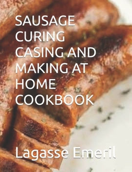 Paperback Sausage Curing Casing and Making at Home Cookbook [Large Print] Book
