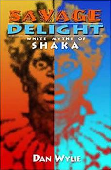 Paperback Savage Delight: White Myths of Shaka Book