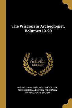 Paperback The Wisconsin Archeologist, Volumes 19-20 Book