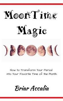 Paperback MoonTime Magic: How to Transform Your Period into Your Favorite Time of the Month Book