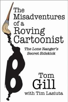 Hardcover The Misadventures of a Roving Cartoonist: The Lone Ranger's Secret Sidekick Book