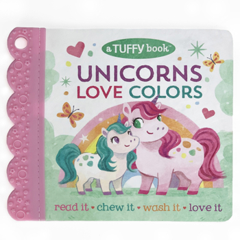 Unicorns Love Colors - A Tuffy Book, Washable Unrippable Pages With Hole For Stroller Or Toy Ring, Teether Tough (Baby's Unrippable)