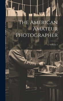 Hardcover The American Amateur Photographer; Volume 1 Book