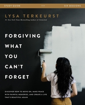 Paperback Forgiving What You Can't Forget Bible Study Guide: Discover How to Move On, Make Peace with Painful Memories, and Create a Life That's Beautiful Again Book