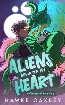 Aliens Abducted My Heart - Book #1 of the Awakened Womb