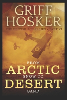 From Arctic Snow to Desert Sand - Book #6 of the British Ace