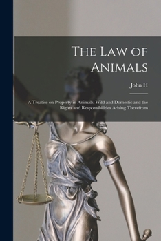 Paperback The law of Animals: A Treatise on Property in Animals, Wild and Domestic and the Rights and Responsibilities Arising Therefrom Book