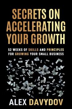 Paperback Secrets on Accelerating Your Growth: 52 Weeks of Skills and Principles for Growing Your Small Business Book