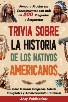 Trivia sobre la historia de los nativos americanos: Ponga a prueba sus conocimientos con más de 200 preguntas y respuestas sobre culturas indígenas, ... de Historias Curiosas) (Spanish Edition)