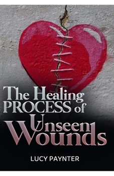 Paperback The Healing Process of Unseen Wounds Book