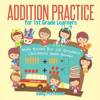 Paperback Addition Practice for 1st Grade Learners - Math Books for 1st Graders Children's Math Books Book