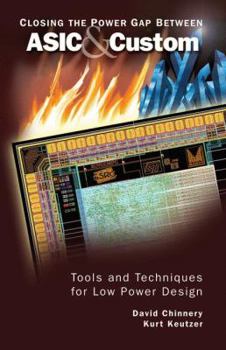 Hardcover Closing the Power Gap Between ASIC & Custom: Tools and Techniques for Low Power Design Book