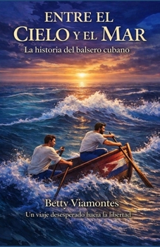 Entre el cielo y el mar: La historia del balsero cubano (Spanish Edition)
