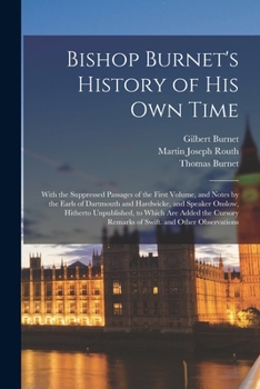 Paperback Bishop Burnet's History of His Own Time: With the Suppressed Passages of the First Volume, and Notes by the Earls of Dartmouth and Hardwicke, and Spea Book