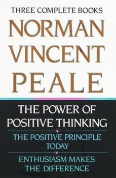 Hardcover Norman Vincent Peale: Three Complete Books: The Power of Positive Thinking; The Positive Principle Today; Enthusiasm Makes the Difference Book