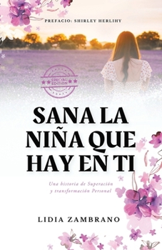 Sana la Niña que Hay en Ti: Una historia de Superación y transformación Personal