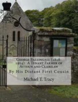 Paperback George Ballingall (1818-1914): A Tenant Farmer of Aytoun and Clarilaw: By His Distant First Cousin Book