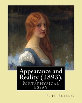 Paperback Appearance and Reality (1893). By: F. H. Bradley: Appearance and reality: a metaphysical essay Book