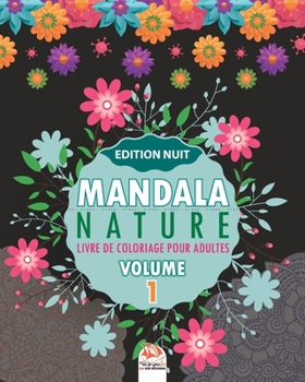 Mandala nature –Volume 1 – Edition nuit: Livre de Coloriage pour adultes – 25 illustrations à colorier. (Mandala nature nuit) (French Edition)