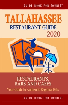 Paperback Tallahassee Restaurant Guide 2020: Your Guide to Authentic Regional Eats in Tallahassee, Florida (Restaurant Guide 2020) Book