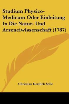 Paperback Studium Physico-Medicum Oder Einleitung In Die Natur- Und Arzeneiwissenschaft (1787) Book