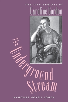 Paperback The Underground Stream: The Life and Art of Caroline Gordon Book