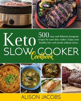 Paperback Keto Slow Cooker Cookbook: 500 easy and delicious ketogenic recipes for your slow cooker. Enjoy your healthy low-carb meals without stress. Book