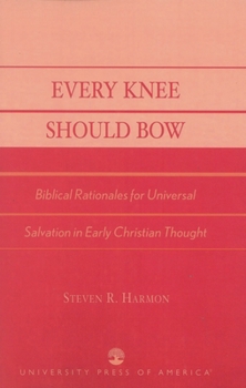 Paperback Every Knee Should Bow: Biblical Rationales for Universal Salvation in Early Christian Thought Book