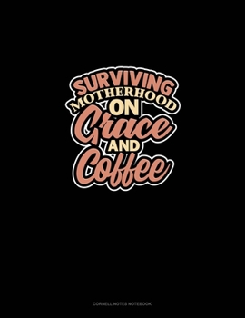Paperback Surviving Motherhood On Grace And Coffee: Cornell Notes Notebook Book