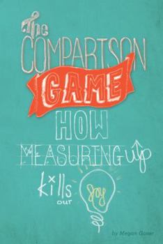Paperback The Comparison Game: How Measuring Up Kills Our Joy Book