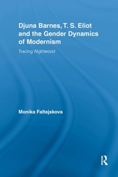 Hardcover Djuna Barnes, T. S. Eliot and the Gender Dynamics of Modernism: Tracing Nightwood Book