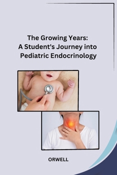 Paperback The Growing Years: A Student's Journey into Pediatric Endocrinology Book