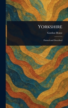 Yorkshire: Painted & Described