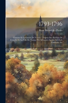 Paperback 1793-1796: Charette Et La Guerre De Vendée: D'après Des Archives De L'etat Et De La Ville De Nantes, Des Mémoires Inédits De Chef [French] Book